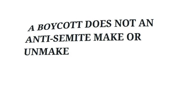 ﻿A Boycott Does Not An Anti-Semite Make Or Unmake